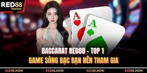 Baccarat Red88 - Top 1 Game Sòng Bạc Bạn Nên Tham Gia