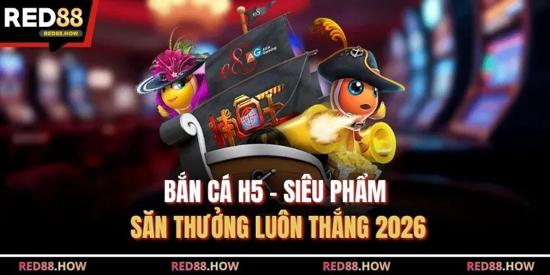 Bắn Cá H5 - Siêu Phẩm Săn Thưởng Luôn Thắng 2026