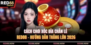 Cách Chơi Xóc Đĩa Chẵn Lẻ Red88 - Hướng Dẫn Thắng Lớn 2026