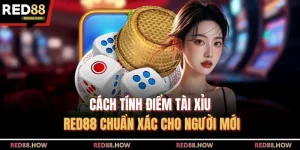 Cách Tính Điểm Tài Xỉu Red88 Chuẩn Xác Cho Người Mới