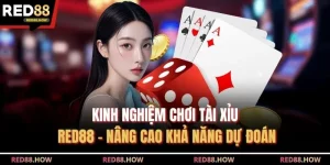 Kinh Nghiệm Chơi Tài Xỉu Red88 - Nâng Cao Khả Năng Dự Đoán