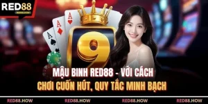 Mậu Binh Red88 - Với Cách Chơi Cuốn Hút, Quy Tắc Minh Bạch  