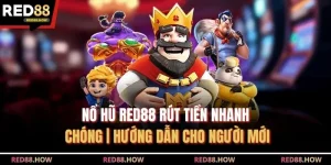 Nổ Hũ Red88 Rút Tiền Nhanh Chóng | Hướng Dẫn Cho Người Mới