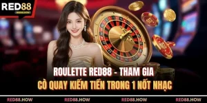 Roulette Red88 - Tham Gia Cò Quay Kiếm Tiền Trong 1 Nốt Nhạc