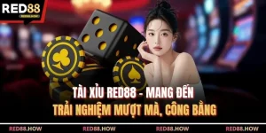 Tài Xỉu Red88 - Mang Đến Trải Nghiệm Mượt Mà, Công Bằng